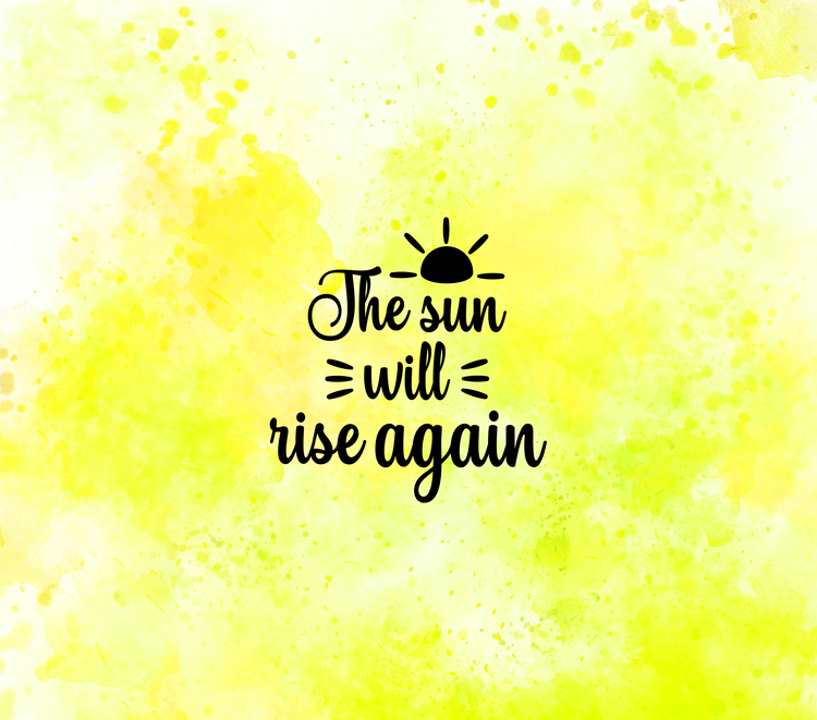 The sun will rise again sublimation tumbler
