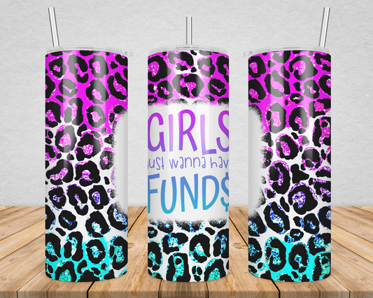 Girls just wanna have funds sublimation tumbler