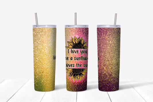 I love you like a sunflower loves the sun sublimation tumbler