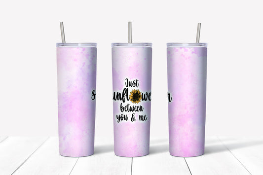 Just sunflower between you and me sublimation tumbler